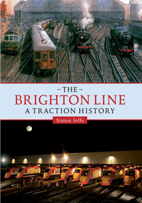 The Brighton Line (A Traction History) by Simon Jeffs, 9781445619422