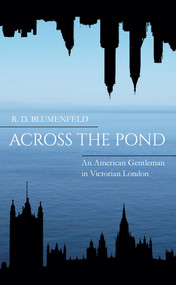 Across the Pond (An American Gentleman in Victorian London) by R.D. Blumenfeld, 9781445644264