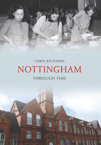 Nottingham Through Time by Chris Richards, 9781848680685