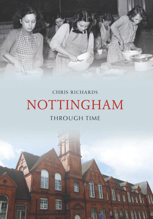 Nottingham Through Time by Chris Richards, 9781848680685