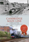 Cambridge Main Line Through Time Part 1 (Cheshunt to Audley End) by Andy T. Wallis, 9781445607672