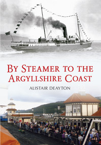 By Steamer to the Argyllshire Coast by Alistair Deayton, 9781445612850