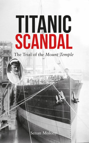 Titanic Scandal (The Trial of the Mount Temple) by Senan Molony, 9781445649481