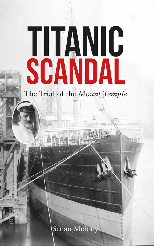 Titanic Scandal (The Trial of the Mount Temple) by Senan Molony, 9781445649481