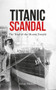 Titanic Scandal (The Trial of the Mount Temple) by Senan Molony, 9781445649481