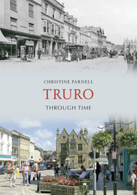 Truro Through Time by Christine Parnell, 9781848685949