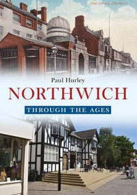 Northwich Through the Ages by Paul Hurley, 9781445653853