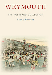 Weymouth The Postcard Collection by Eddie Prowse, 9781445661360