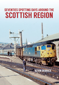 Seventies Spotting Days Around the Scottish Region by Kevin Derrick, 9781445660813
