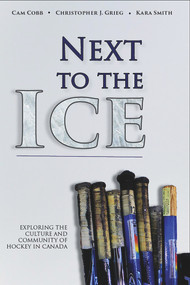 Next to the Ice (Exploring the Culture and Community of Hockey in Canada) by Cam Cobb, Christopher Greig, Kara Smith, 9781771611862
