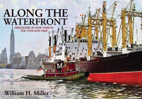 Along the Waterfront (Freighters at New York in the 1950s and 1960s) by William H. Miller, 9781445654089