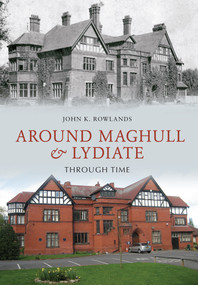 Around Maghull and Lydiate Through Time by John K Rowlands, 9781445602097