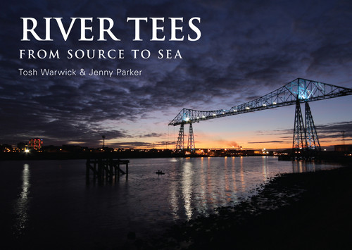 River Tees (From Source to Sea) by Tosh Warwick, Jenny Parker, 9781445634876