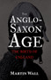 The Anglo-Saxon Age (The Birth of England) by Martin Wall, 9781445647722