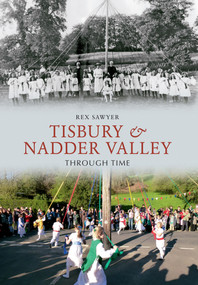 Tisbury & Nadder Valley Through Time by Rex Sawyer, 9781445608310