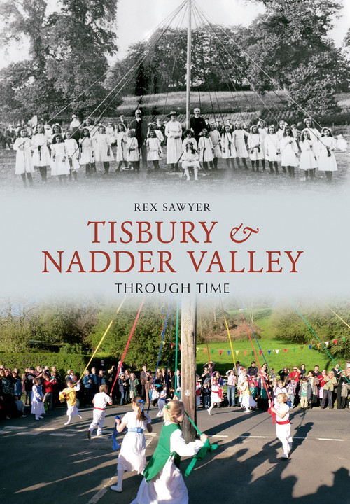 Tisbury & Nadder Valley Through Time by Rex Sawyer, 9781445608310