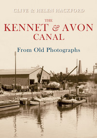 The Kennet and Avon Canal from Old Photographs by Clive Hackford, Helen Hackford, 9781848681316