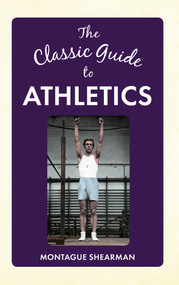 The Classic Guide to Athletics by Montague Shearman, 9781445644837
