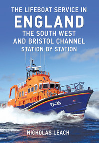 The Lifeboat Service in England: The South West and Bristol Channel (Station by Station) by Nicholas Leach, 9781445647623
