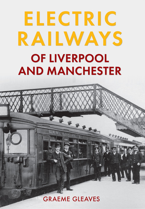 Electric Railways of Liverpool and Manchester by Graeme Gleaves, 9781445639895