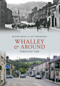 Whalley & Around Through Time by Roger Frost, Ian Thompson, 9781848682825