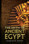 The Myth of Ancient Egypt by Charlotte Booth, 9781445610504