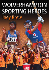 Wolverhampton Sporting Heroes by Joey Brew, Alec Brew, 9781848684850