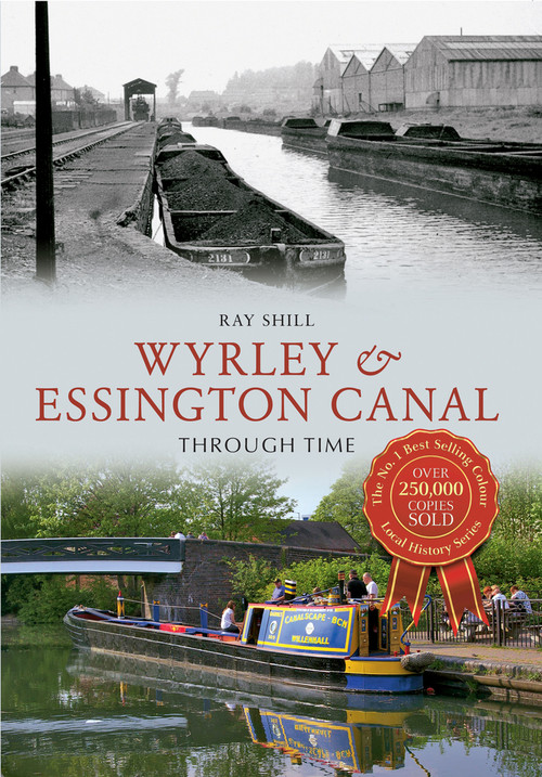 Wyrley & Essington Canal Through Time by Ray Shill, 9781445610634