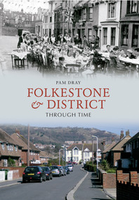 Folkestone & District Through Time by Pam Dray, 9781445607313