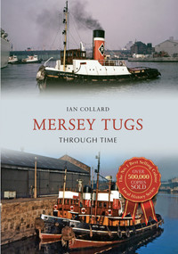 Mersey Tugs Through Time by Ian Collard, 9781445654102