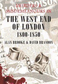 Murders & Misdemeanours in The West End of London 1800-1850 by David Brandon, Alan Brooke, 9781848685246