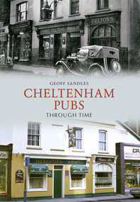 Cheltenham Pubs Through Time by Geoff Sandles, 9781445603995
