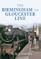 The Birmingham to Gloucester Line by Colin Maggs, 9781445606996