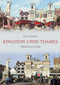 Kingston-upon-Thames Through Time by Tim Everson, 9781848685536