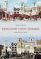Kingston-upon-Thames Through Time by Tim Everson, 9781848685536