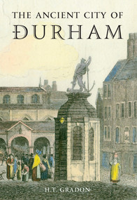 The Ancient City of Durham by H. T. Gradon, 9781848685161