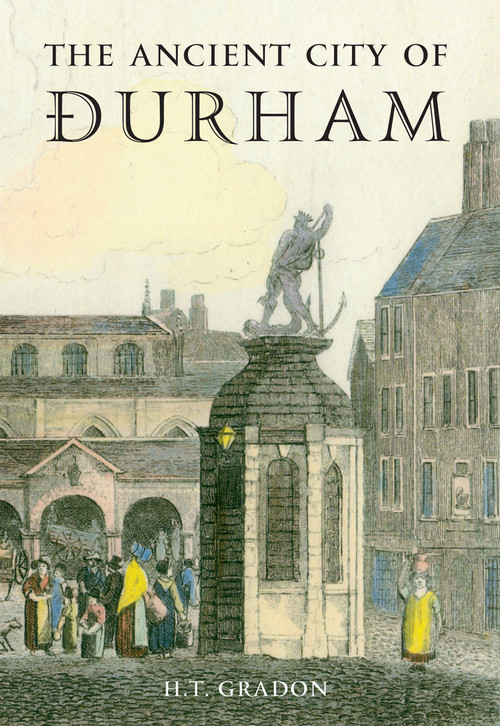 The Ancient City of Durham by H. T. Gradon, 9781848685161