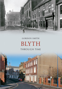 Blyth Through Time by Gordon Smith, 9781445608525