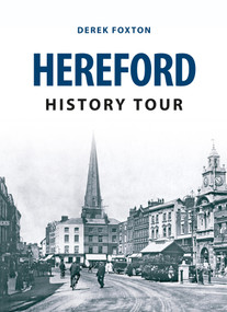 Hereford History Tour by Derek Foxton, 9781445646299