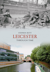 Leicester Through Time by Stephen Butt, 9781848682528