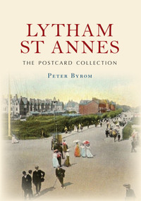 Lytham St Annes The Postcard Collection by Peter Byrom, 9781445657936