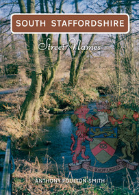 South Staffordshire Street Names by Anthony Poulton-Smith, 9781848681729