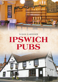 Ipswich Pubs by Susan Gardiner, 9781445644998