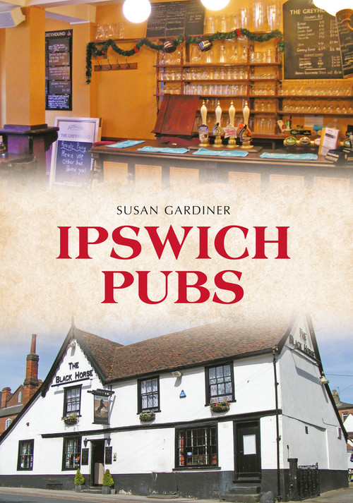 Ipswich Pubs by Susan Gardiner, 9781445644998