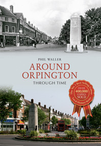 Around Orpington Through Time by Phil Waller, 9781445617671