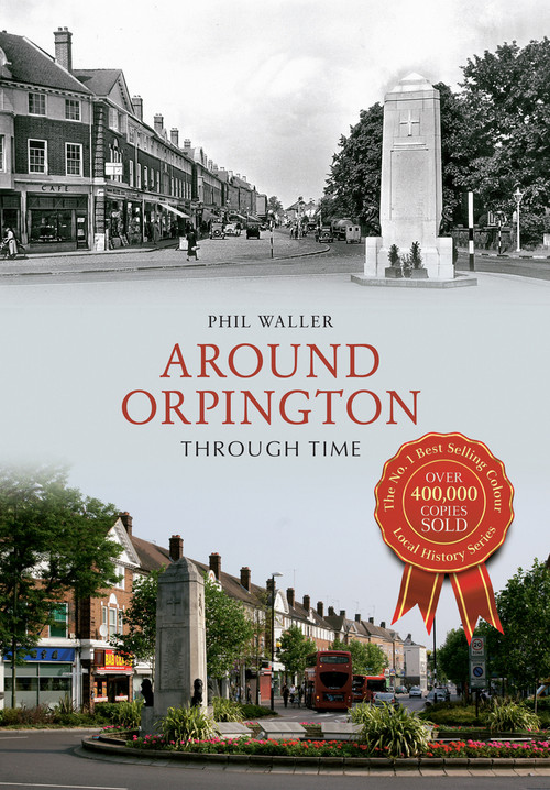 Around Orpington Through Time by Phil Waller, 9781445617671