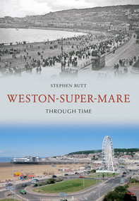 Weston-Super-Mare Through Time by Stephen Butt, 9781445603858