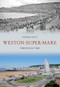 Weston-Super-Mare Through Time by Stephen Butt, 9781445603858