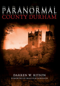 Paranormal County Durham by Darren W. Ritson, 9781445606507