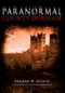 Paranormal County Durham by Darren W. Ritson, 9781445606507